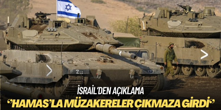 İsrail: Hamas’la müzakereler çıkmaza girdi
