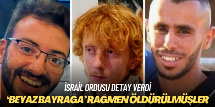 İsrail ordusu, rehinelerin öldürüldükleri sırada beyaz bez bağlı sopa tuttuklarını açıkladı