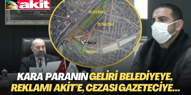 Kara para paylaşımı: Gelir belediyeye, reklam Akit’e, ceza gazeteciye…