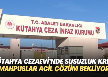 Kütahya Cezaevi’nde susuzluk krizi: Mahpuslar acil çözüm bekliyor