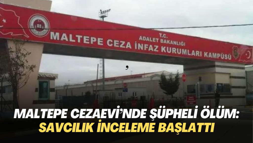 Maltepe Cezaevi’nde şüpheli ölüm: Savcılık inceleme başlattı