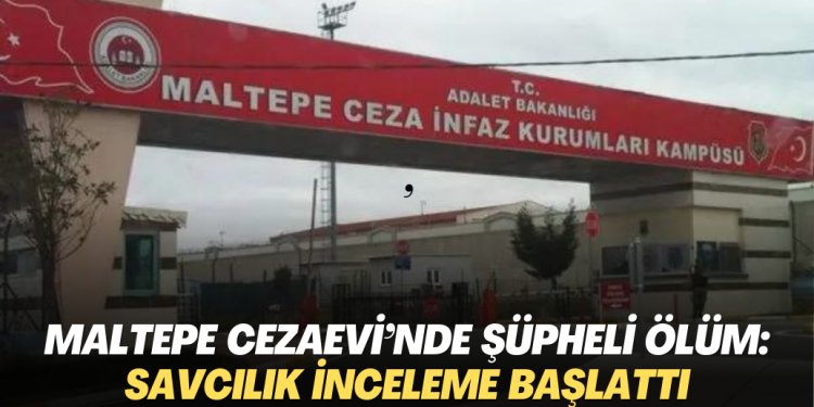 Maltepe Cezaevi’nde şüpheli ölüm: Savcılık inceleme başlattı