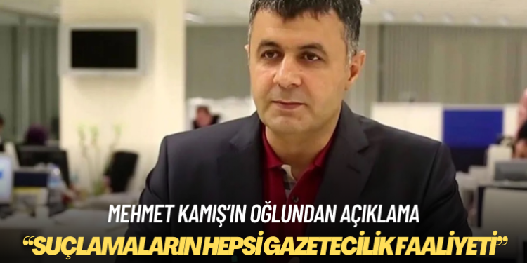 Mehmet Kamış’ın oğlu Alperen Kamış: ‘Suçlamaların’ hepsi gazetecilik faaliyeti