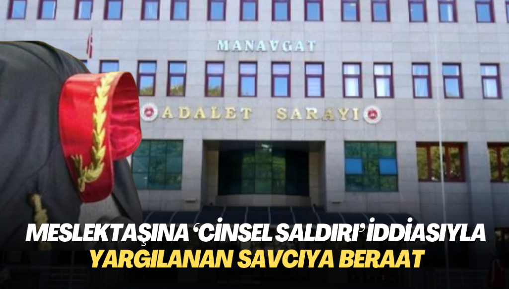 Meslektaşına ‘cinsel saldırı’ iddiasıyla yargılanan savcıya beraat