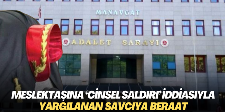 Meslektaşına ‘cinsel saldırı’ iddiasıyla yargılanan savcıya beraat