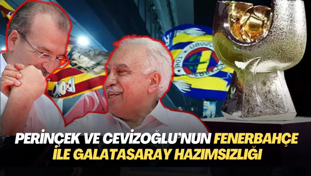 Perinçek ile Cevizoğlu’nun Fenerbahçe ve Galatasaray hazımsızlığı