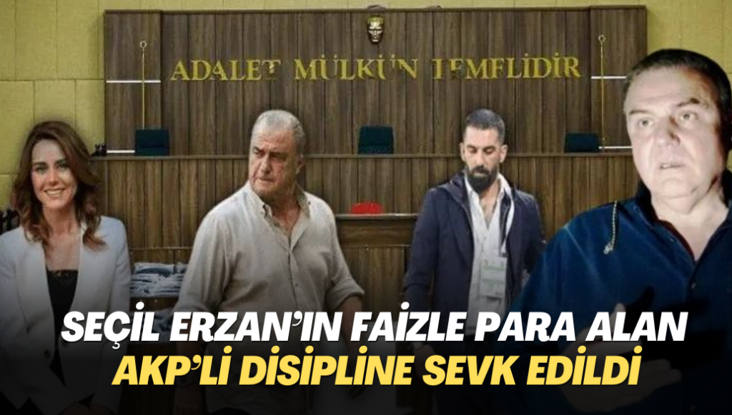 Seçil Erzan’ın faizle para alan AKP’li disipline sevk edildi, zabıta görevden alındı