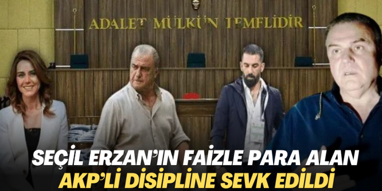 Seçil Erzan’ın faizle para alan AKP’li disipline sevk edildi, zabıta görevden alındı