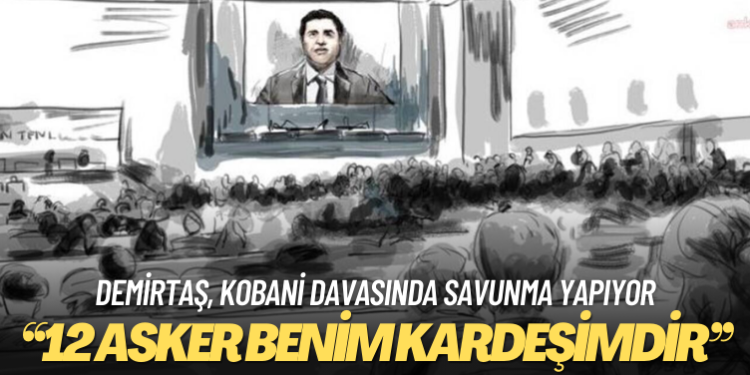 Selahattin Demirtaş: Dün toprağa verilen 12 asker benim kardeşimdir