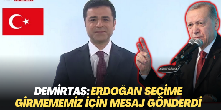 Selahattin Demirtaş: Erdoğan seçime girmememiz için mesaj gönderdi