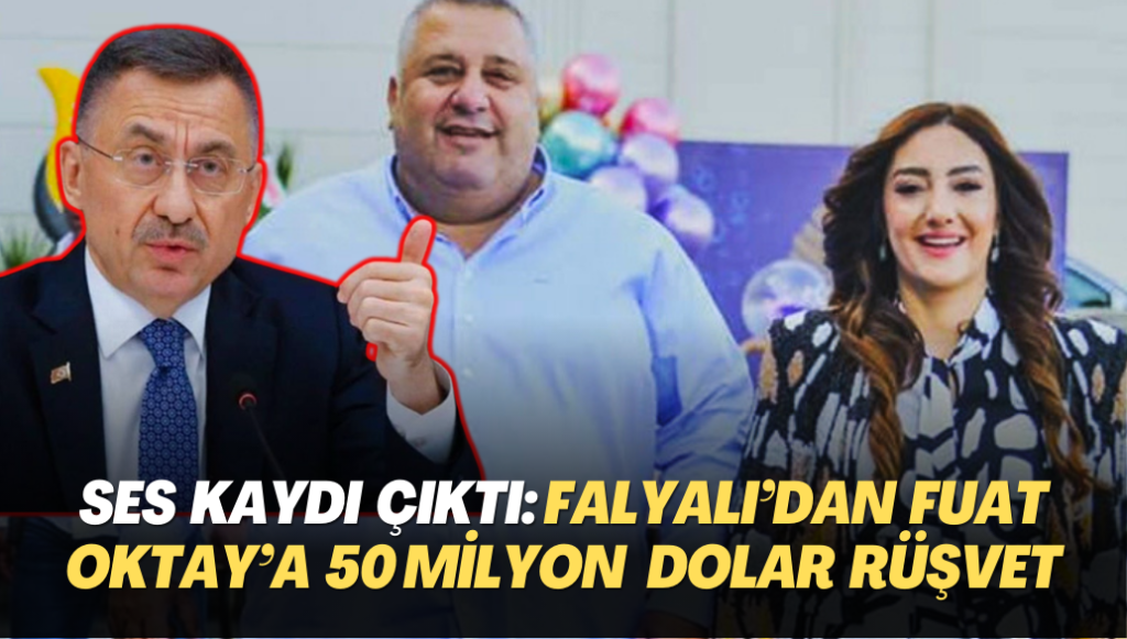 Ses kaydıyla ortaya çıktı: Falyalı Fuat Oktay’a 50 milyon dolar rüşvet verdi