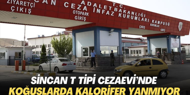 Sincan T Tipi Cezaevi’nde koğuşlarda kalorifer yanmıyor, ama koridorda yanıyor