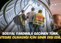Sosyal yardımlar ile yaşayan Türkiye Vatandaşı, entegre olmadığı için sınır dışı edildi
