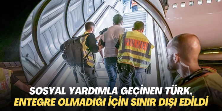 Sosyal yardımlar ile yaşayan Türkiye Vatandaşı, entegre olmadığı için sınır dışı edildi