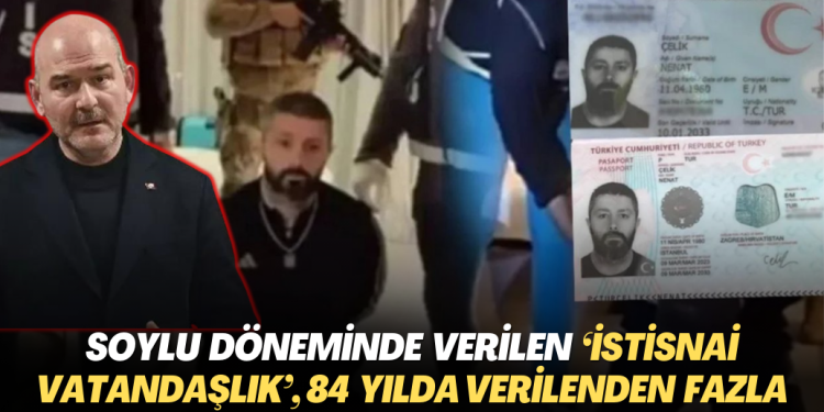 Soylu döneminde verilen ‘istisnai vatandaşlık’, 84 yılda verilenden daha fazla