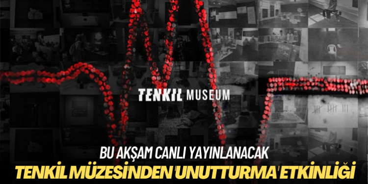 Tenkil Müzesi’nden ‘Unutturma’ etkinliği