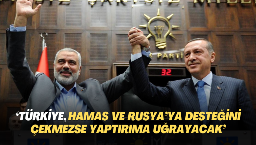 Türkiye, Hamas ve Rusya’ya desteğini çekmezse yaptırıma uğrayacak