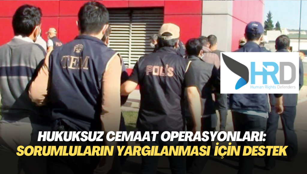 Türkiye’deki hukuksuz operasyonlarda zarar gören mağdurlara, sorumluların yurt dışında yargılanması için hukuki destek verilecek