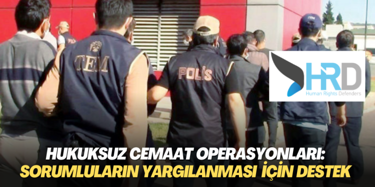 Türkiye’deki hukuksuz operasyonlarda zarar gören mağdurlara, sorumluların yurt dışında yargılanması için hukuki destek verilecek
