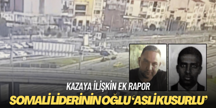 Yeni rapor: Somali liderinin oğlu ‘asli kusurlu’, motokurye ‘tali kusurlu’
