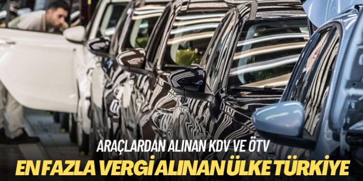 Otomobilde en fazla vergi alınan ülke Türkiye