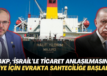 ‘AKP, ‘İsrail’le ticaret anlaşılmasın’ diye için evrakta sahteciliğe başladı’