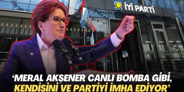 ‘Meral Akşener canlı bomba gibi, kendisini ve partiyi imha ediyor’