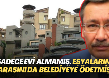 ‘Sadece evi almamış, eşyaların parasını da belediyeye ödetmiş’