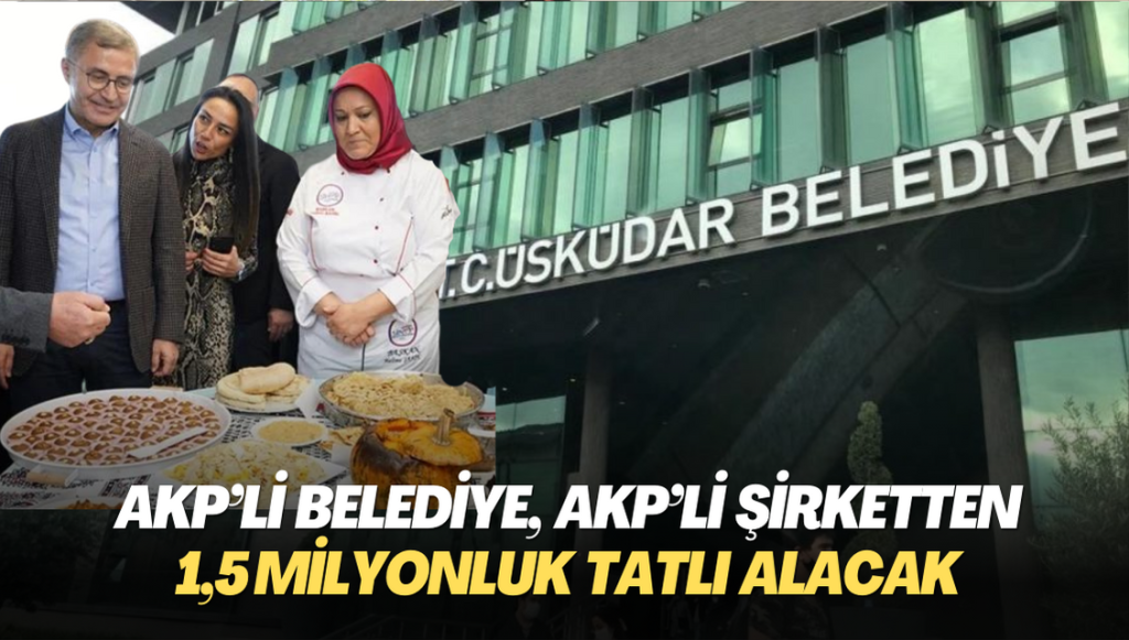 ‘Al Gülüm Ver Gülüm’; AKP’li belediye, AKP’li şirketten 1,5 milyonluk tatlı alacak