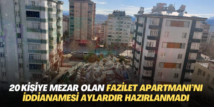 20 kişiye mezar olan Fazilet Apartmanı’nı iddianamesi 11 aydır hazırlanmadı