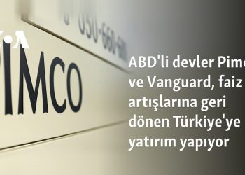ABD’li devler Pimco ve Vanguard, faiz artışlarına geri dönen Türkiye’ye yatırım yapıyor