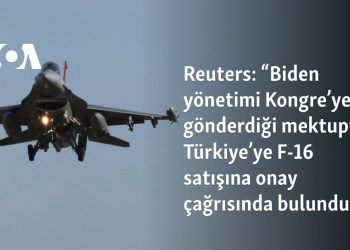 Reuters: “Biden yönetimi Kongre’ye gönderdiği mektupta Türkiye’ye F-16 satışına onay çağrısında bulundu”