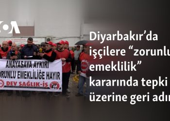 Diyarbakır’da işçilere “zorunlu emeklilik” kararında tepki üzerine geri adım