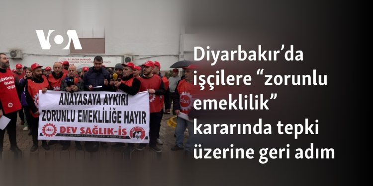 Diyarbakır’da işçilere “zorunlu emeklilik” kararında tepki üzerine geri adım