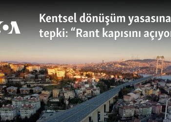 Kentsel dönüşüm yasasına tepki: “Rant kapısını açıyor”