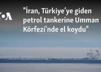 “İran, Türkiye’ye giden petrol tankerine Umman Körfezi’nde el koydu”