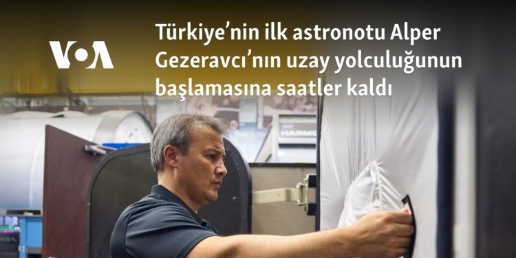 Türkiye’nin ilk astronotu Alper Gezeravcı’nın uzay yolculuğunun başlamasına saatler kaldı