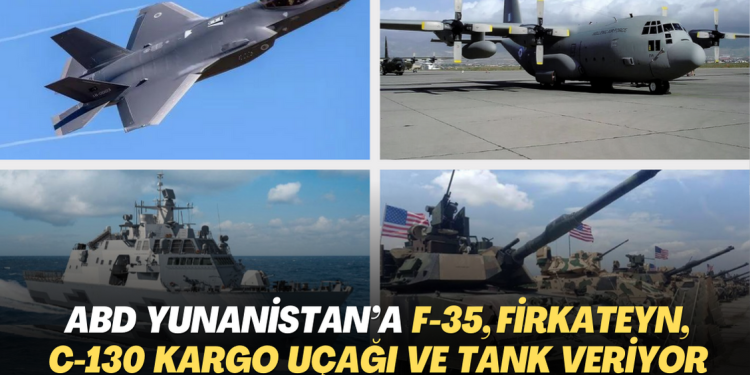 ABD, Yunanistan’a F-35, firkateyn, C-130 kargo uçağı ve tank veriyor