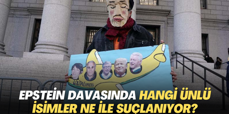 ABD’de Epstein davasında hangi ünlü isim ne ile suçlanıyor?