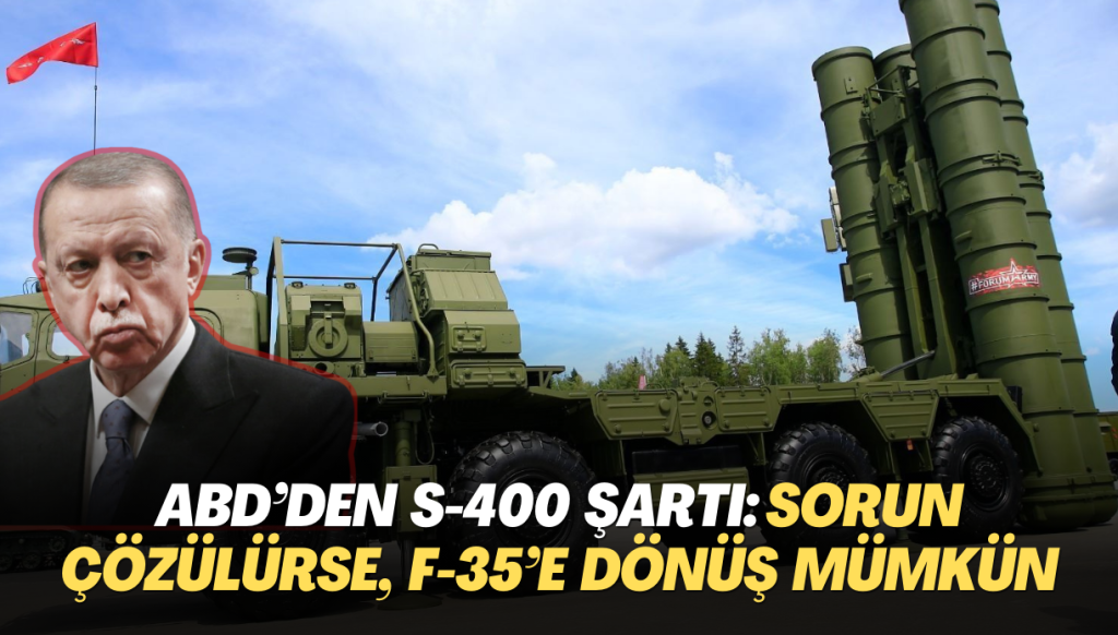 ABD’den S-400 şartı: Sorun çözülürse, F-35 ailesine dönüş mümkün