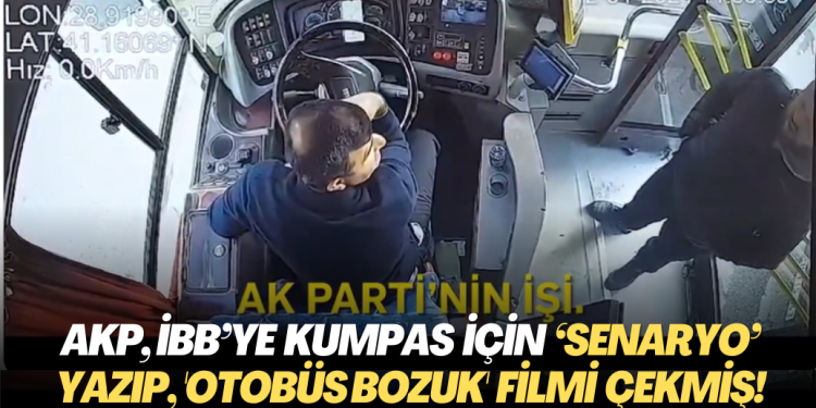 AKP, İBB’ye kumpas için ‘senaryo’ yazıp, ‘Otobüs bozuk’ filmi çekmiş!