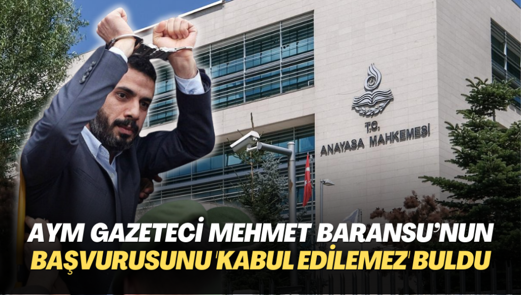 AYM gazeteci Mehmet Baransu’nun başvurusunu ‘kabul edilemez’ buldu