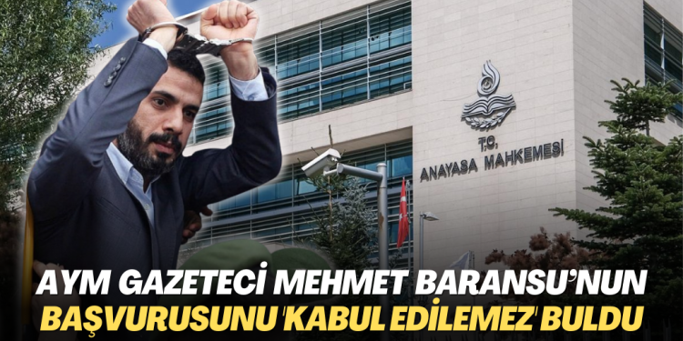 AYM gazeteci Mehmet Baransu’nun başvurusunu ‘kabul edilemez’ buldu