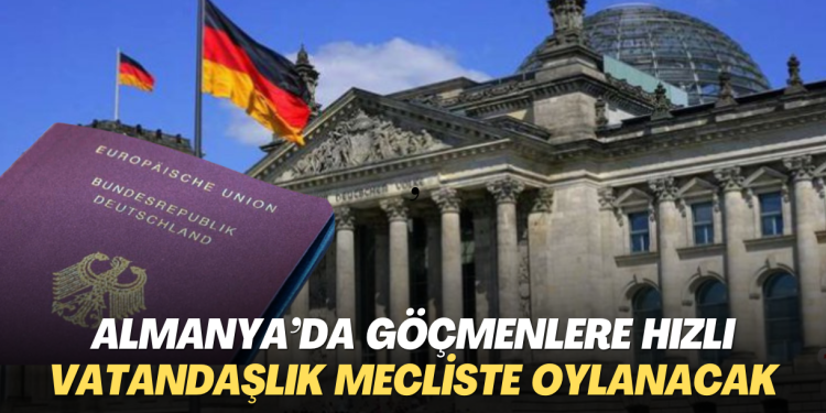 Almanya’da göçmenlere hızlı vatandaşlık yasası mecliste oylanacak