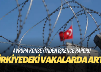 Avrupa Konseyi’nden işkence raporu