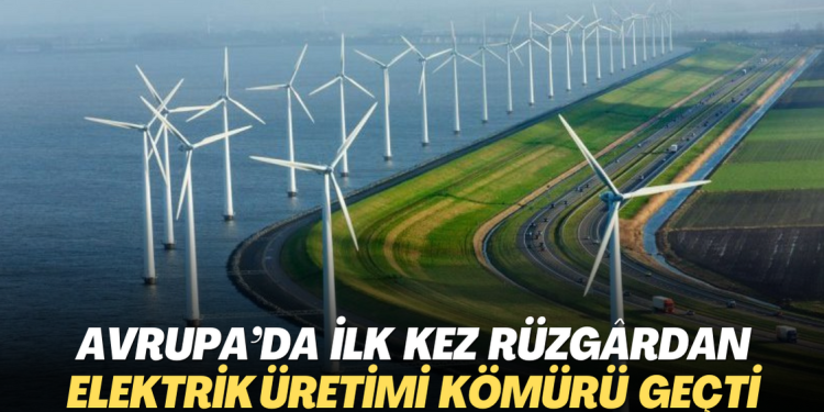 Avrupa’da ilk kez rüzgârdan elektrik üretimi kömürü geçti