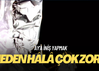 Ay’a iniş yapmak neden hâlâ çok zor?