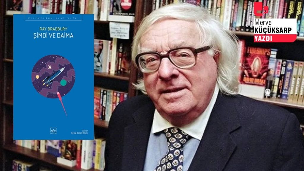 Bradbury külliyatına bir eser daha: 'Şimdi ve Daima'