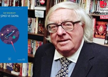 Bradbury külliyatına bir eser daha: 'Şimdi ve Daima'