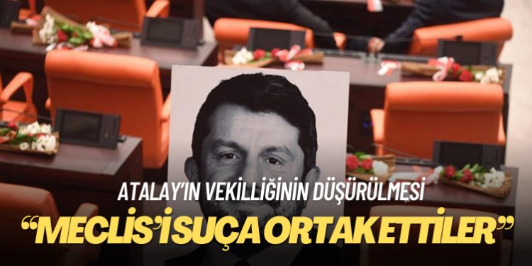 Can Atalay: Meclis’in bu suça ortak edilmesine üzülüyorum